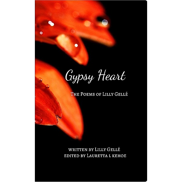 Gypsy Heart: the Poems of Lilly Gellé, Lilly Gellé