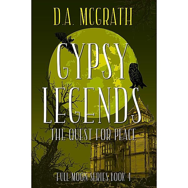 Gypsy Legends: The Quest for Peace (Full Moon Series, #4) / Full Moon Series, D. A. McGrath