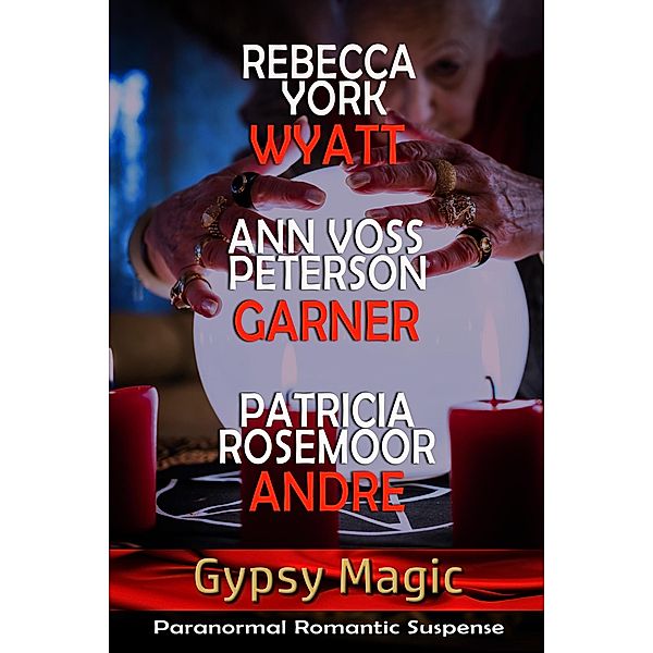 Gypsy Magic (The Magic Trilogies) / The Magic Trilogies, Rebecca York, Ann Voss Peterson, Patricia Rosemoor