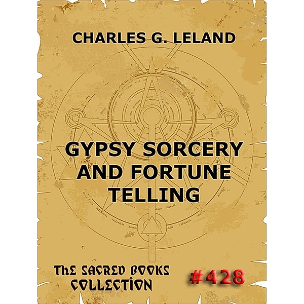Gypsy Sorcery And Fortune Telling, Charles Godfrey Leland