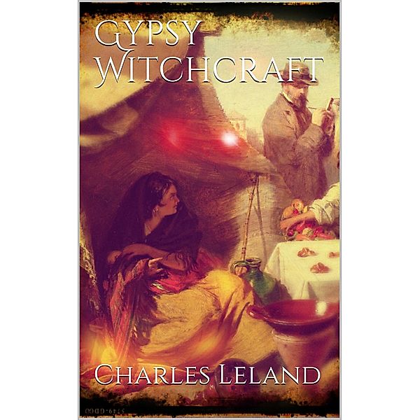 Gypsy Witchcraft, Charles Godfrey Leland