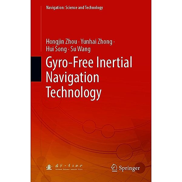 Gyro-Free Inertial Navigation Technology / Navigation: Science and Technology Bd.7, Hongjin Zhou, Yunhai Zhong, Hui Song, Su Wang