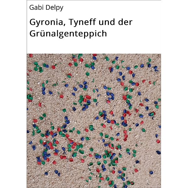 Gyronia, Tyneff und der Grünalgenteppich, Gabi Delpy