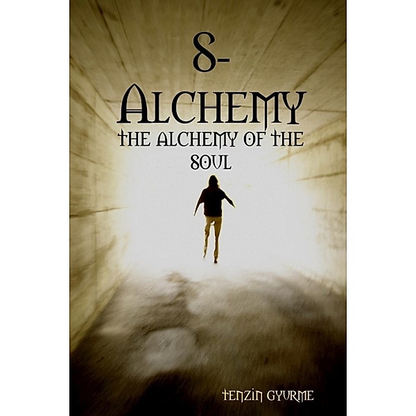 Gyurme, T: 8-Alchemy: The Alchemy of the Soul, Tenzin Gyurme