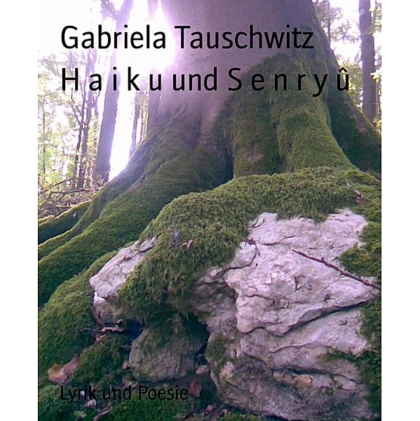 H a i k u und S e n r y û, Gabriela Tauschwitz