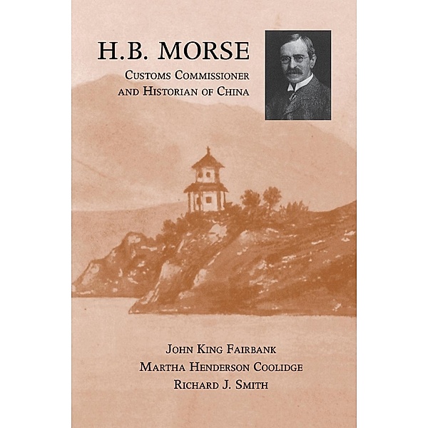 H.B. Morse, Customs Commissioner and Historian of China, John King Fairbank, Richard J. Smith, Martha Henderson Coolidge
