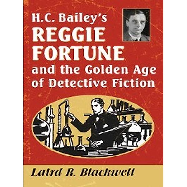 H.C. Bailey's Reggie Fortune and the Golden Age of Detective Fiction, Laird R. Blackwell