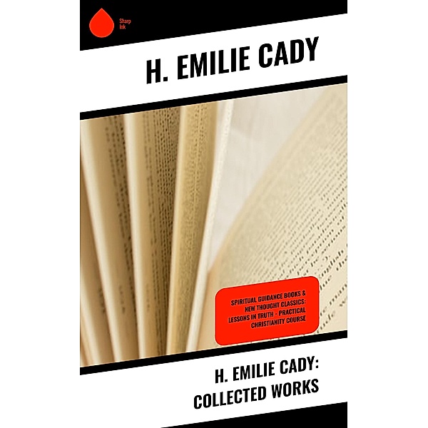 H. Emilie Cady: Collected Works, H. Emilie Cady