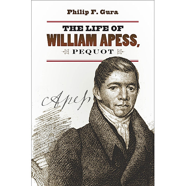 H. Eugene and Lillian Youngs Lehman Series: The Life of William Apess, Pequot, Philip F. Gura