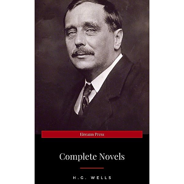 H. G. Wells: Best Novels (The Time Machine, The War of the Worlds, The Invisible Man, The Island of Doctor Moreau, etc), H. G. Wells