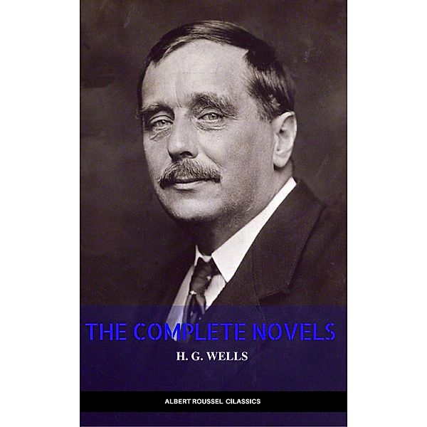 H. G. Wells: Classics Novels and Short Stories, H. G. Wells