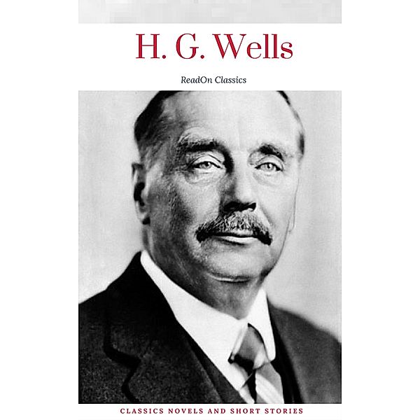 H. G. Wells: Classics Novels and Short Stories (ReadOn Classics), H. G. Wells, ReadOn Classics
