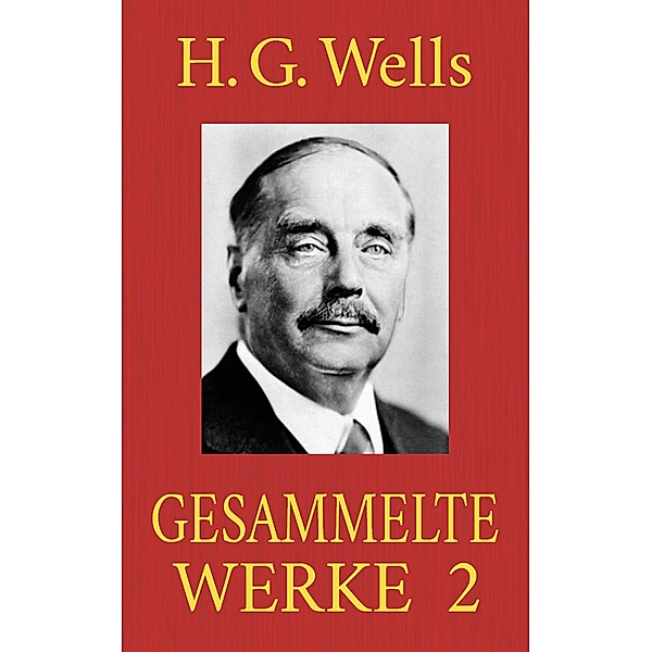 H. G. Wells - Gesammelte Werke 2, H. G. Wells