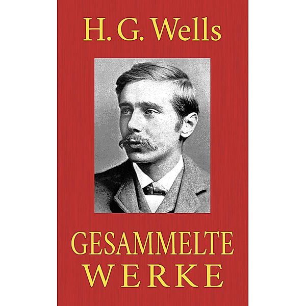 H. G. Wells - Gesammelte Werke, H. G. Wells