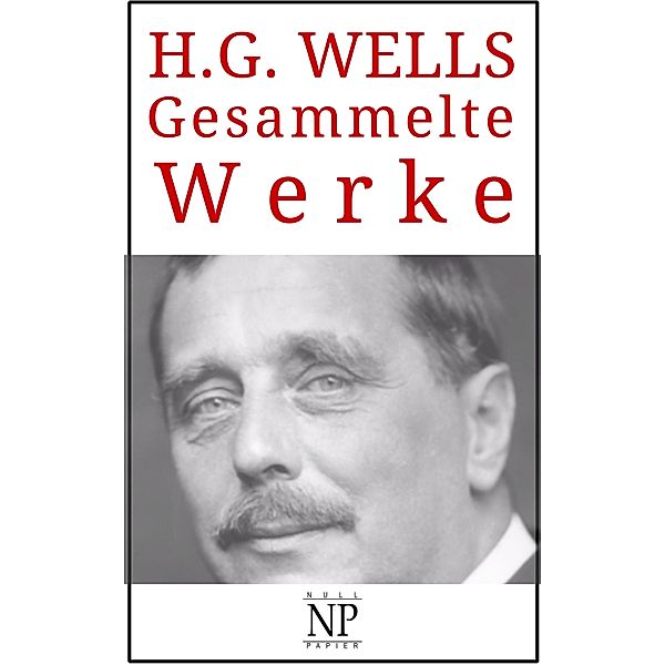 H. G. Wells - Gesammelte Werke / Gesammelte Werke bei Null Papier, Herbert George Wells