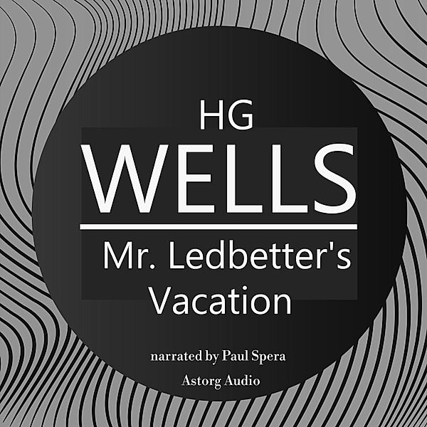H. G. Wells : Mr. Ledbetter's Vacation, H. G. Wells