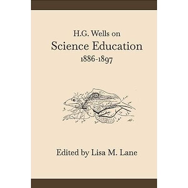 H. G. Wells on Science Education, 1886-1897, Lisa M. Lane