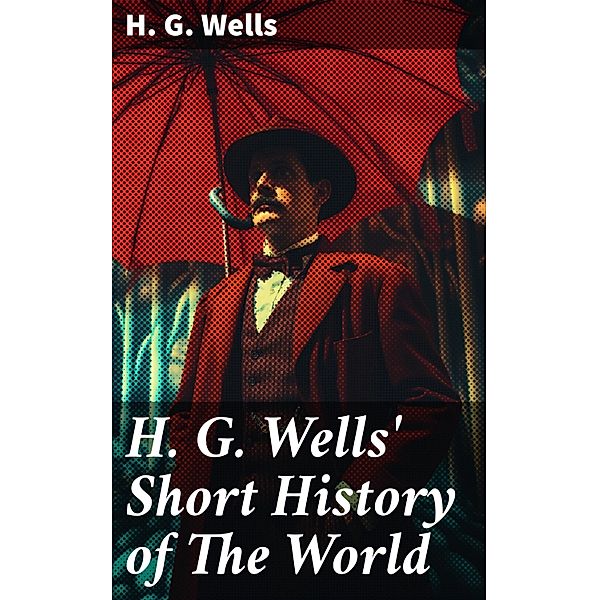H. G. Wells' Short History of The World, H. G. Wells