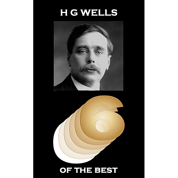 H G Wells - Six of the Best, H G Wells
