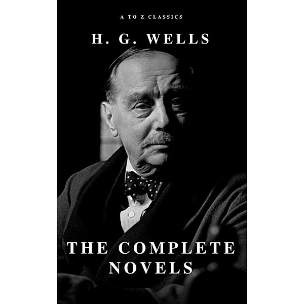 H. G. Wells: The Complete Novels, H. G. Wells, A To Z Classics