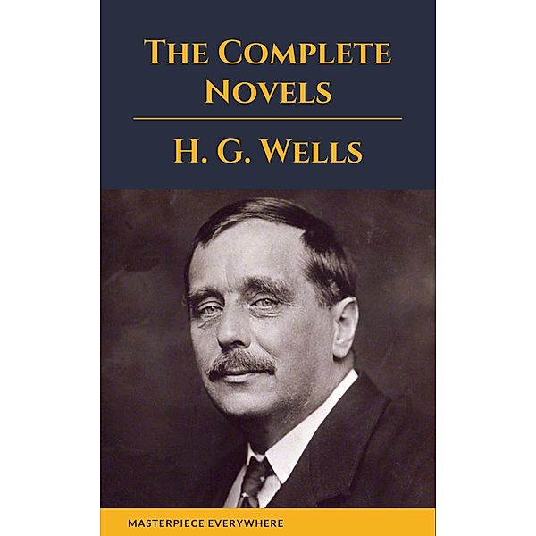 H. G. Wells : The Complete Novels, H. G. Wells, Masterpiece Everywhere