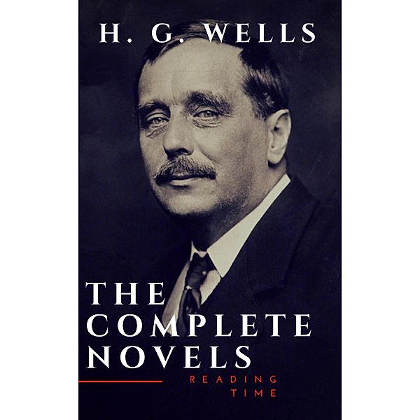 H. G. Wells : The Complete Novels  (The Time Machine, The Island of Doctor Moreau,Invisible Man...), H. G. Wells, Reading Time