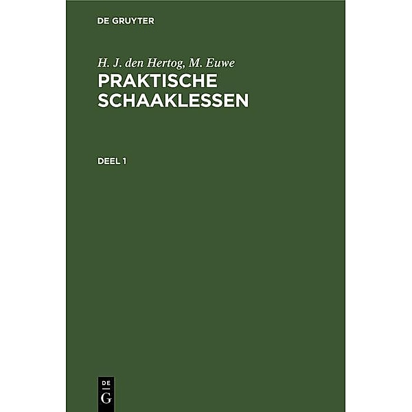 H. J. den Hertog; M. Euwe: Praktische Schaaklessen. Deel 1, H. J. den Hertog, M. Euwe