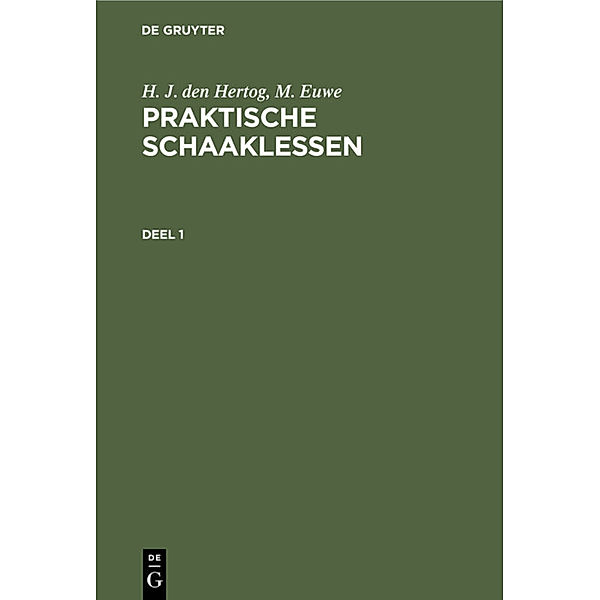 H. J. den Hertog; M. Euwe: Praktische Schaaklessen. Deel 1, H. J. den Hertog, M. Euwe