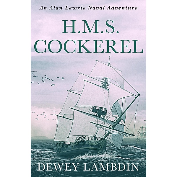 H.M.S. Cockerel / The Alan Lewrie Naval Adventures Bd.6, Dewey Lambdin