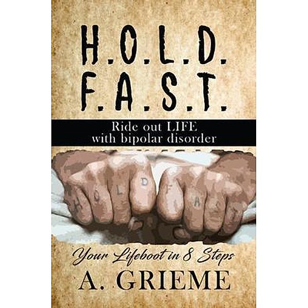 H.O.L.D.  F.A.S.T - Ride out LIFE  with Bipolar Disorder / A. Grieme Books, A. Grieme