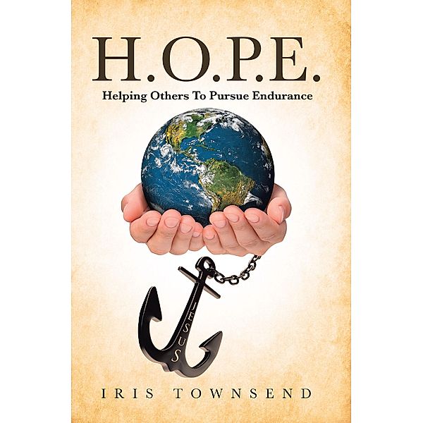 H.O.P.E. Helping Others To Pursue Endurance / Christian Faith Publishing, Inc., Iris Townsend