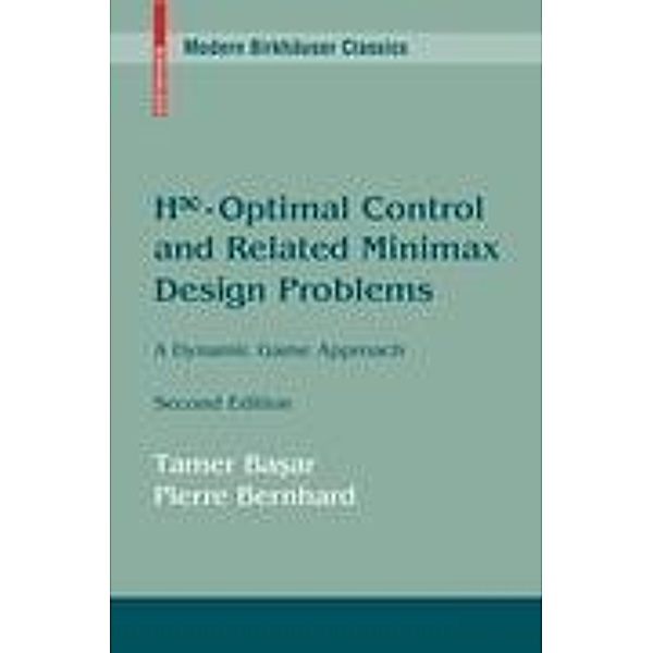 H -Optimal Control and Related Minimax Design Problems, Tamer Basar, Pierre Bernhard