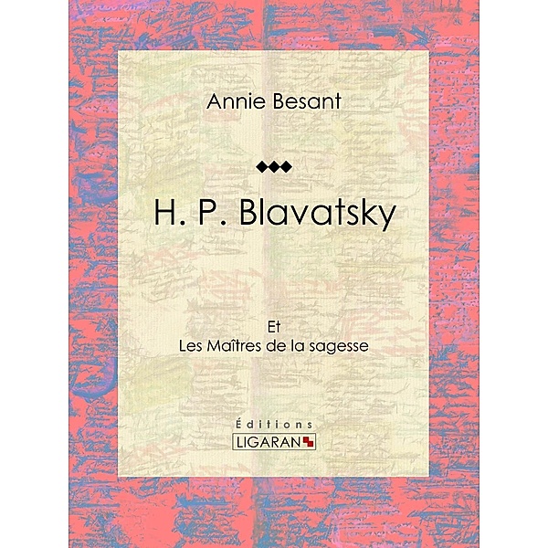 H. P. Blavatsky, Annie Besant, Ligaran