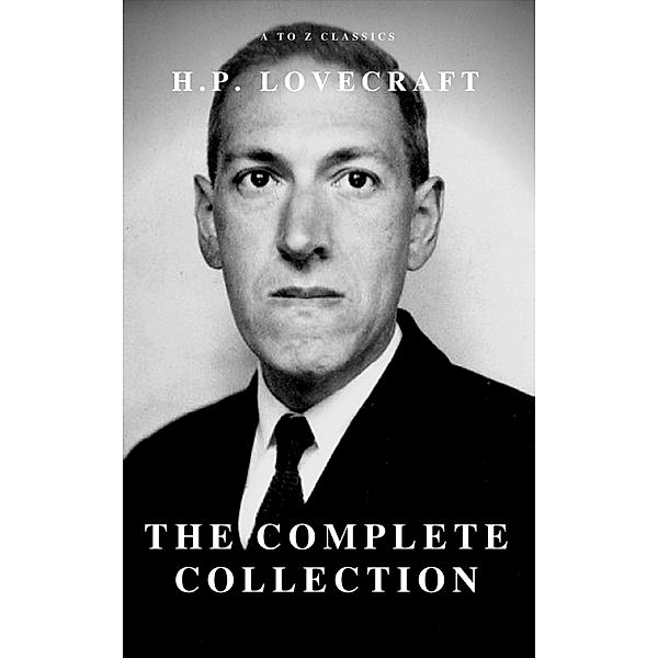 H.P. Lovecraft : The Complete Fiction, H. P. Lovecraft, A To Z Classics