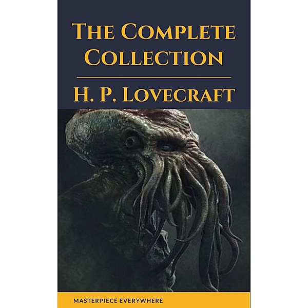 H. P. Lovecraft: The Complete Fiction, H. P. Lovecraft, Masterpiece Everywhere