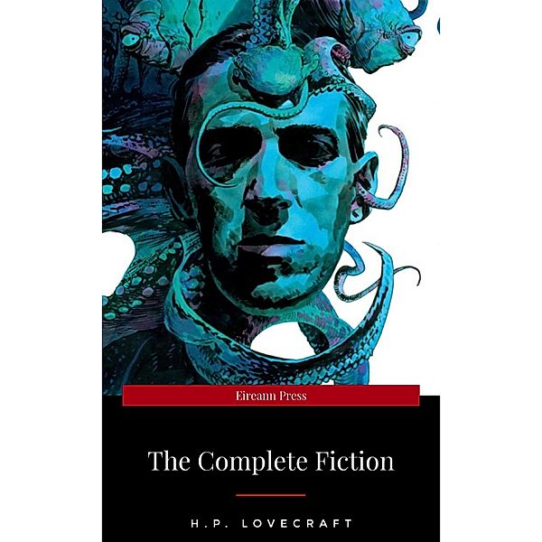 H.P. Lovecraft: The Fiction: Complete and Unabridged, H. P. Lovecraft