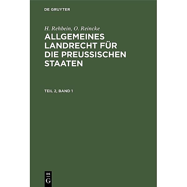 H. Rehbein; O. Reincke: Allgemeines Landrecht für die Preußischen Staaten. Teil 2, Band 1, H. Rehbein, O. Reincke