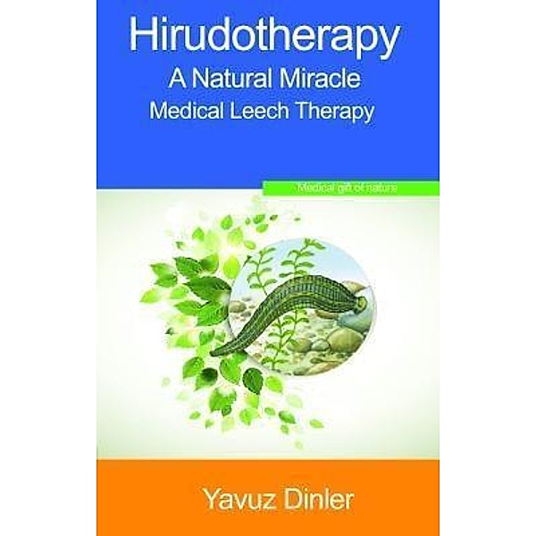 H?rudotherapy: The Med?cal Leech Therapy, Yavuz Dinler