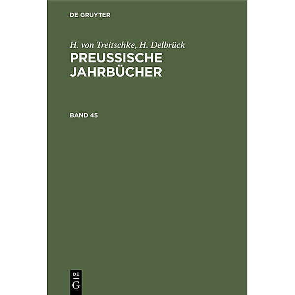H. von Treitschke; H. Delbrück: Preußische Jahrbücher. Band 45, Heinrich von Treitschke, H. Delbrück