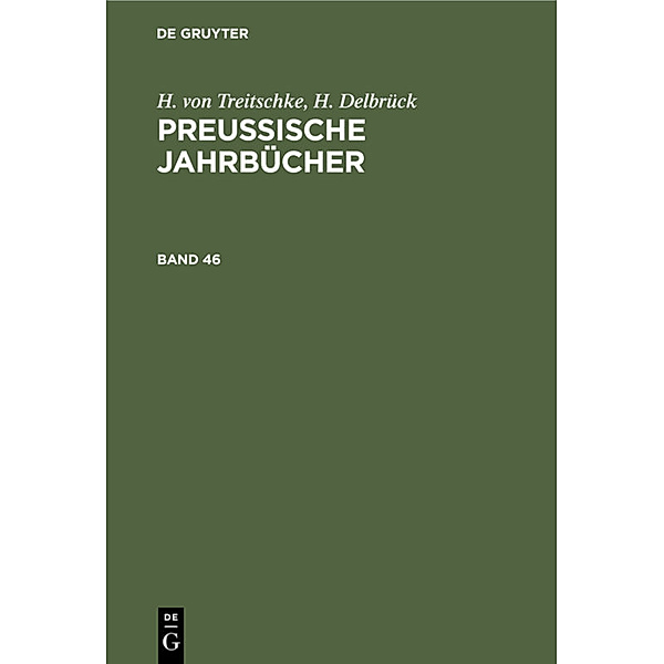 H. von Treitschke; H. Delbrück: Preußische Jahrbücher. Band 46, Heinrich von Treitschke, H. Delbrück