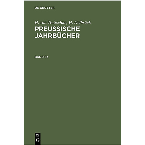 H. von Treitschke; H. Delbrück: Preußische Jahrbücher. Band 53, Heinrich von Treitschke, H. Delbrück