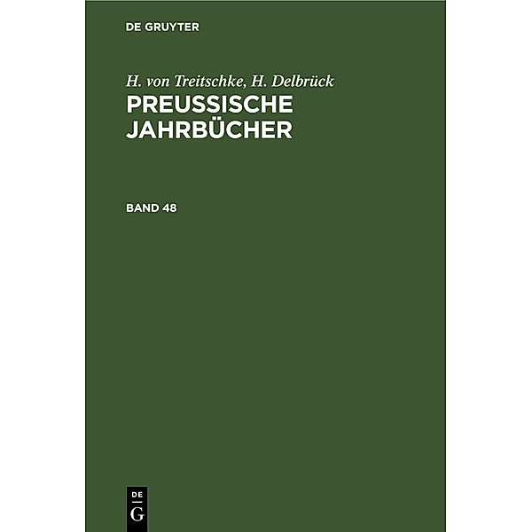 H. von Treitschke; H. Delbrück: Preussische Jahrbücher. Band 48, Heinrich von Treitschke, H. Delbrück