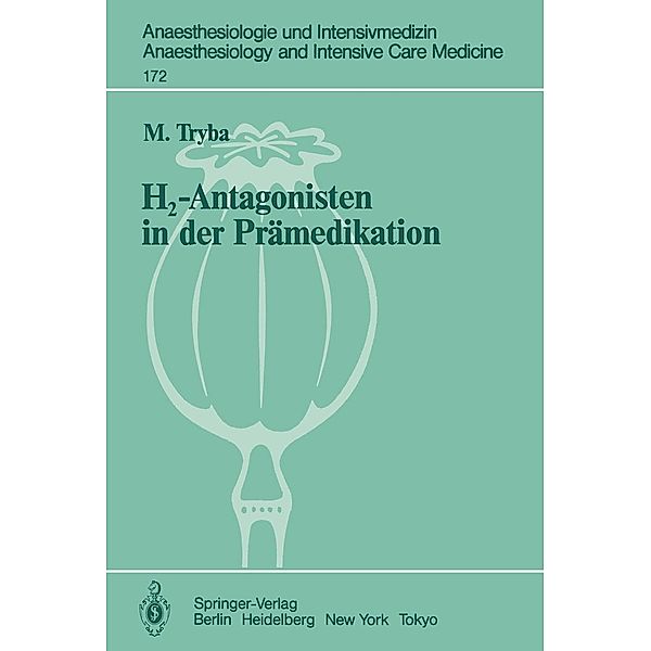 H2-Antagonisten in der Prämedikation / Anaesthesiologie und Intensivmedizin Anaesthesiology and Intensive Care Medicine Bd.172, M. Tryba