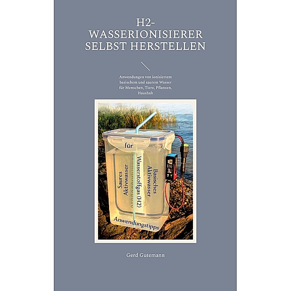 H2-Wasserionisierer selbst herstellen, Gerd Gutemann