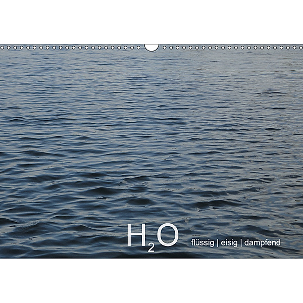 H2O flüssig, eisig, dampfend (Wandkalender 2018 DIN A3 quer) Dieser erfolgreiche Kalender wurde dieses Jahr mit gleichen, Ingrid Lacher