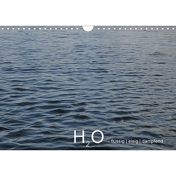 H2O flüssig, eisig, dampfend (Wandkalender 2021 DIN A4 quer), Ingrid Lacher
