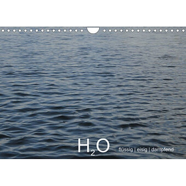 H2O flüssig, eisig, dampfend (Wandkalender 2022 DIN A4 quer), Ingrid Lacher