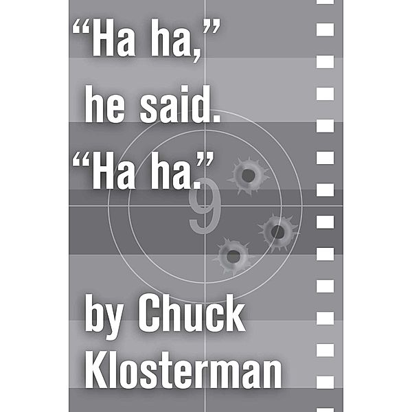 Ha ha, he said. Ha ha., Chuck Klosterman