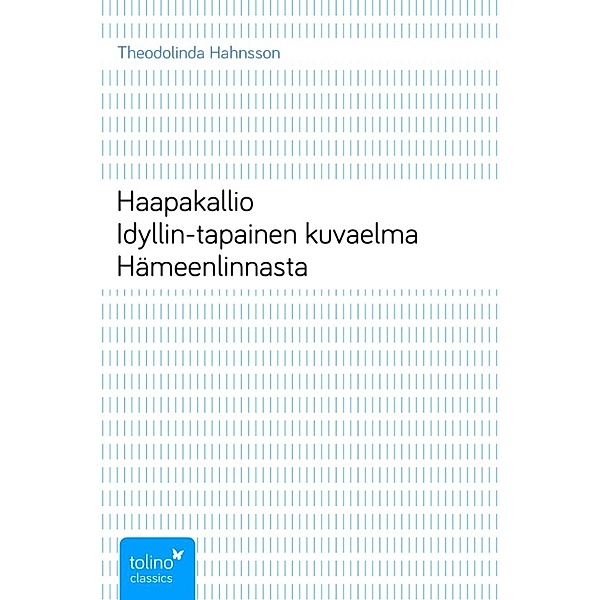 HaapakallioIdyllin-tapainen kuvaelma Hämeenlinnasta, Theodolinda Hahnsson