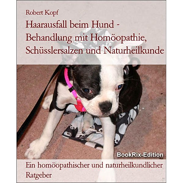 Haarausfall beim Hund - Behandlung mit Homöopathie, Schüsslersalzen und Naturheilkunde, Robert Kopf